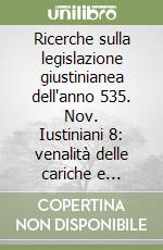 Ricerche sulla legislazione giustinianea dell'anno 535. Nov. Iustiniani 8: venalità delle cariche e riforme dell'amministrazione periferica libro