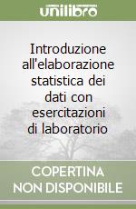 Introduzione all'elaborazione statistica dei dati con esercitazioni di laboratorio libro