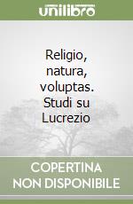 Religio, natura, voluptas. Studi su Lucrezio libro