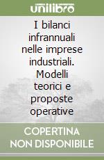 I bilanci infrannuali nelle imprese industriali. Modelli teorici e proposte operative