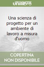 Una scienza di progetto per un ambiente di lavoro a misura d'uomo libro