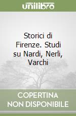 Storici di Firenze. Studi su Nardi, Nerli, Varchi