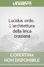 Lucidus ordo. L'architettura della lirica oraziana