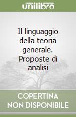 Il linguaggio della teoria generale. Proposte di analisi libro