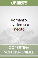 Romanzo cavalleresco inedito