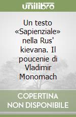 Un testo «Sapienziale» nella Rus' kievana. Il poucenie di Vladimir Monomach libro