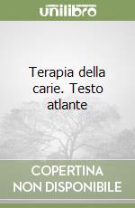 Terapia della carie. Testo atlante