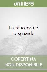 La reticenza e lo sguardo libro