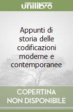 Appunti di storia delle codificazioni moderne e contemporanee libro