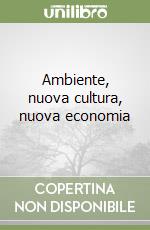 Ambiente, nuova cultura, nuova economia libro