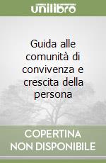 Guida alle comunità di convivenza e crescita della persona libro