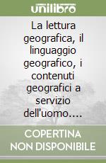 La lettura geografica, il linguaggio geografico, i contenuti geografici a servizio dell'uomo. Studi in onore di Osvaldo Baldacci. Vol. 1 libro