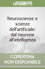 Neuroscienze e scienze dell'artificiale: dal neurone all'intelligenza libro