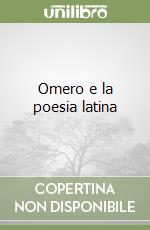 Omero e la poesia latina libro