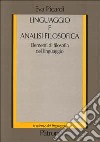 Linguaggio e analisi filosofica. Elementi di filosofia del linguaggio libro di Picardi Eva