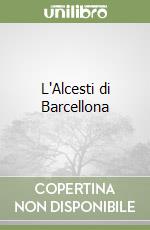 L'Alcesti di Barcellona libro