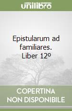 Epistularum ad familiares. Liber 12º libro