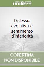 Dislessia evolutiva e sentimento d'inferiorità libro