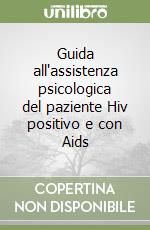 Guida all'assistenza psicologica del paziente Hiv positivo e con Aids libro