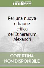 Per una nuova edizione critica dell'Itinerarium Alexandri