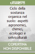 Ciclo della sostanza organica nel suolo: aspetti agronomici, chimici, ecologici e selvicolturali libro