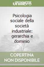 Psicologia sociale della società industriale: gerarchia e dominio