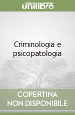 Criminologia e psicopatologia libro