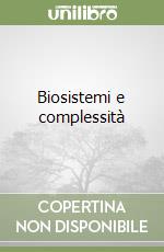 Biosistemi e complessità libro