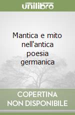 Mantica e mito nell'antica poesia germanica