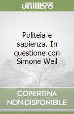 Politeia e sapienza. In questione con Simone Weil libro