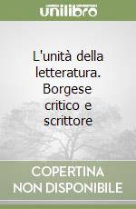 L'unità della letteratura. Borgese critico e scrittore libro