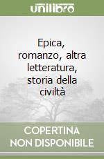 Epica, romanzo, altra letteratura, storia della civiltà libro