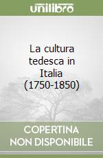 La cultura tedesca in Italia (1750-1850) libro