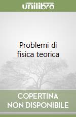 Problemi di fisica teorica libro