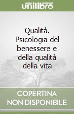 Qualità. Psicologia del benessere e della qualità della vita libro