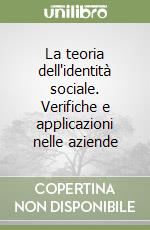 La teoria dell'identità sociale. Verifiche e applicazioni nelle aziende libro