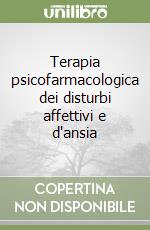 Terapia psicofarmacologica dei disturbi affettivi e d'ansia libro