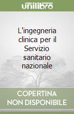 L'ingegneria clinica per il Servizio sanitario nazionale libro