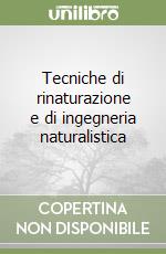 Tecniche di rinaturazione e di ingegneria naturalistica libro