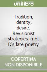 Tradition, identity, desire. Revisionist strategies in H. D's late poetry libro