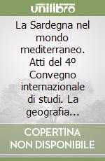 La Sardegna nel mondo mediterraneo. Atti del 4º Convegno internazionale di studi. La geografia della salute libro