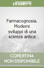 Farmacognosia. Moderni sviluppi di una scienza antica