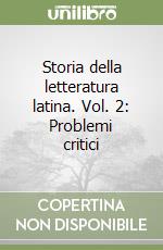 Storia della letteratura latina. Vol. 2: Problemi critici libro