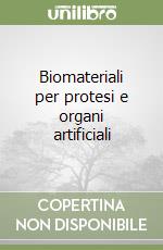 Biomateriali per protesi e organi artificiali