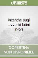 Ricerche sugli avverbi latini in-tvs libro