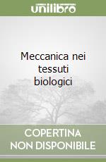 Meccanica nei tessuti biologici libro