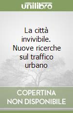 La città invivibile. Nuove ricerche sul traffico urbano libro