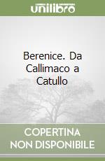 Berenice. Da Callimaco a Catullo libro