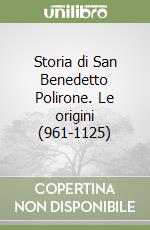 Storia di San Benedetto Polirone. Le origini (961-1125) libro