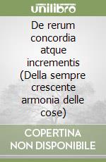 De rerum concordia atque incrementis (Della sempre crescente armonia delle cose) libro